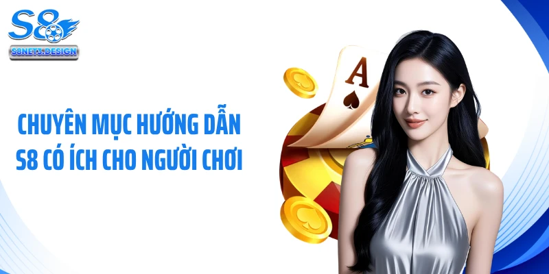 Chuyên mục hướng dẫn S8 có ích cho người chơi